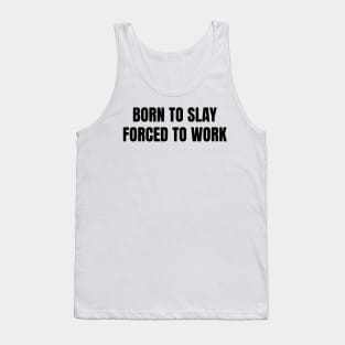 Born To Slay Forced To Work Tank Top